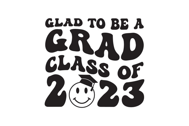 Glad to be a Grad 2023 svg SVG Caffeinated SVGs 