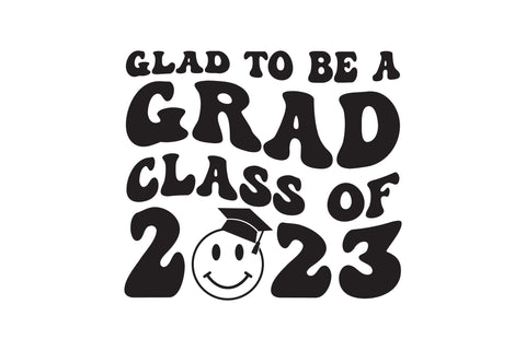Glad to be a Grad 2023 svg SVG Caffeinated SVGs 