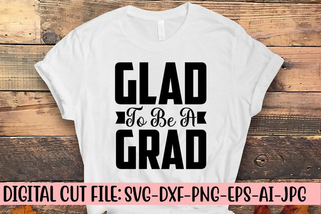 Glad To Be A Grad SVG Cut File SVG Syaman 