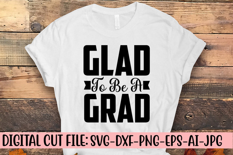Glad To Be A Grad SVG Cut File SVG Syaman 