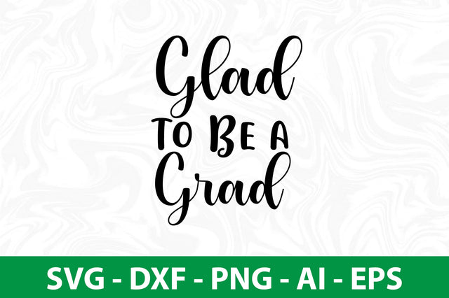 Glad to Be a Grad SVG SVG nirmal108roy 