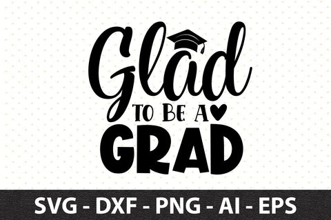 Glad to Be a Grad SVG SVG orpitasn 