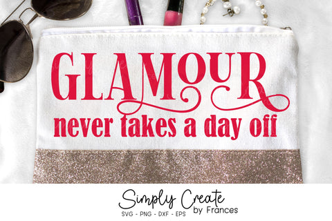 Glamour SVG, Glamour Never Takes a Day Off SVG Simply Create by Frances 
