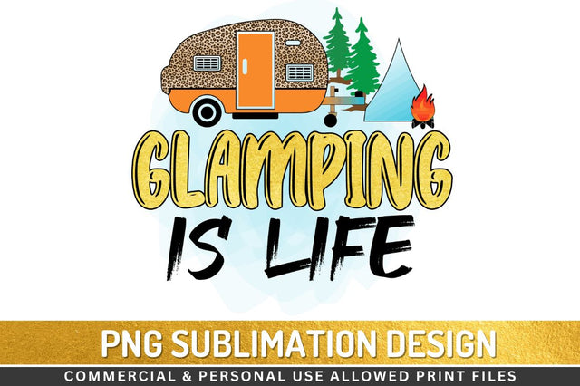 Glamping is life Sublimation PNG Sublimation Regulrcrative 