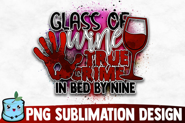 Glass Of Wine True Crime In Bed By Nine Sublimation Design Sublimation MintyMarshmallows 