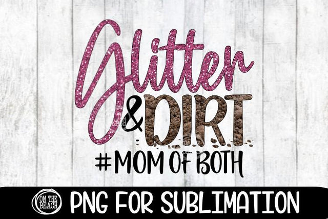 Glitter & Dirt - Mom Of Both - 300 DPI PNG Sublimation Sublimation On the Beach Boutique 
