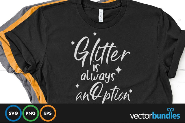 Glitter is always an option quote svg SVG vectorbundles 