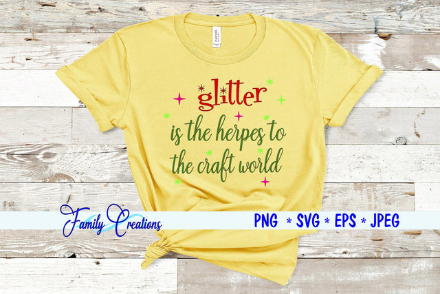 Glitter is the herpes to the craft world SVG Family Creations 
