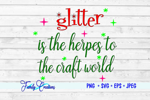 Glitter is the herpes to the craft world SVG Family Creations 