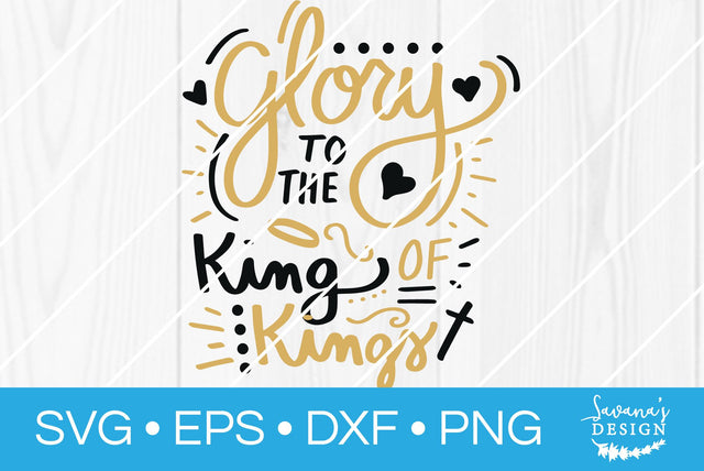 Glory to the King of Kings SVG SavanasDesign 