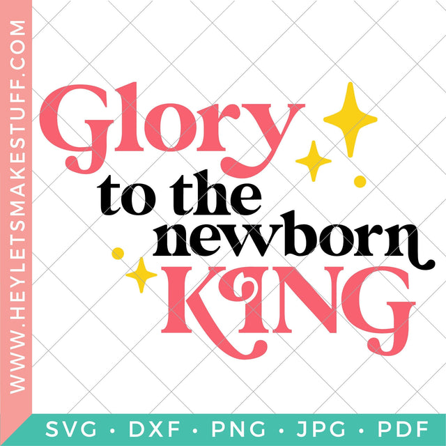 Glory to the New Born King SVG Hey Let's Make Stuff 