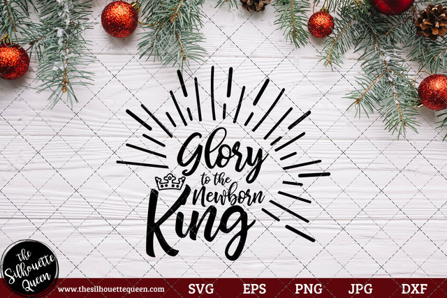 Glory To The Newborn King Saying SVG | Christmas SVG | Holiday SVG | Holiday Saying Jpg Eps Dxf Png Cut File for Cricut Clipart Silhouette SVG Loveleen Kaur 