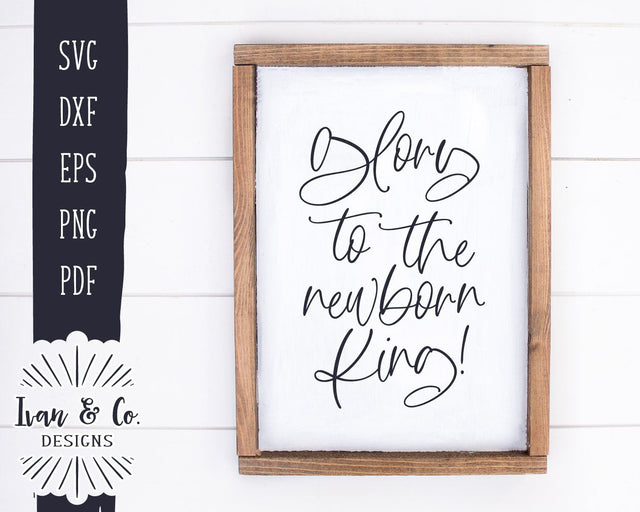 Glory to the Newborn King SVG Files | Christmas Song SVG | Christmas SVG | Farmhouse SVG (955253868) SVG Ivan & Co. Designs 