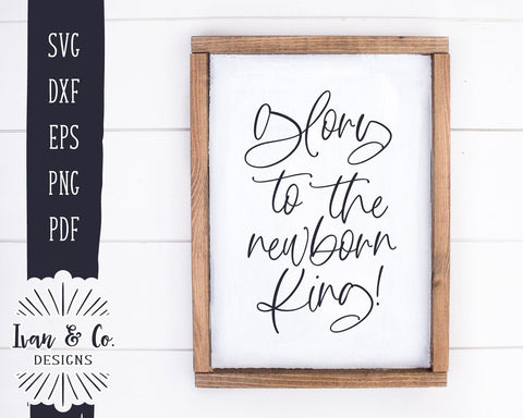 Glory to the Newborn King SVG Files | Christmas Song SVG | Christmas SVG | Farmhouse SVG (955253868) SVG Ivan & Co. Designs 