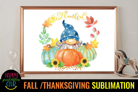 Gnome Thankful -Fall Thanksgiving Sublimation Design- Gnome Sublimation Happy Printables Club 