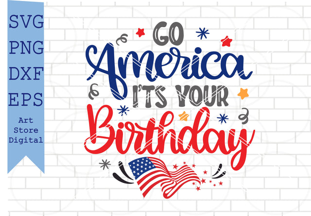 Go America It’s Your Birthday Svg, 4th of July Svg, Png, Dxf, Eps Cut Files SVG Artstoredigital 