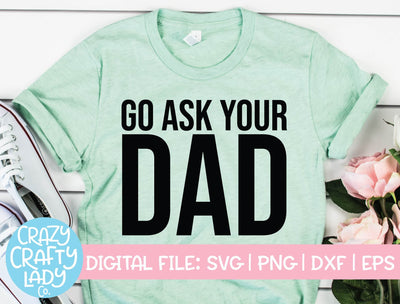 Go Ask Your Dad | Funny Mom Quote SVG Cut File SVG Crazy Crafty Lady Co. 