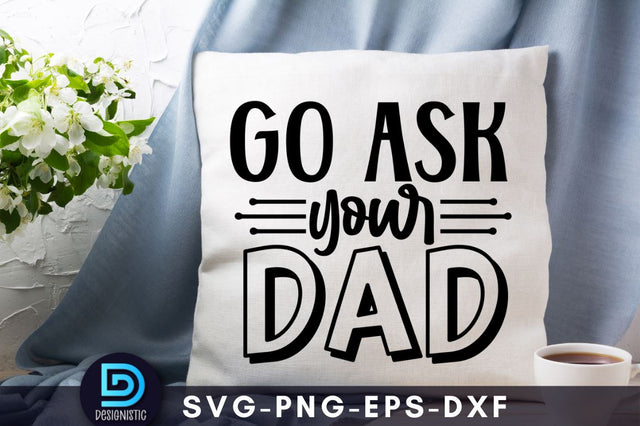 Go ask your dad, Mam SVG SVG DESIGNISTIC 