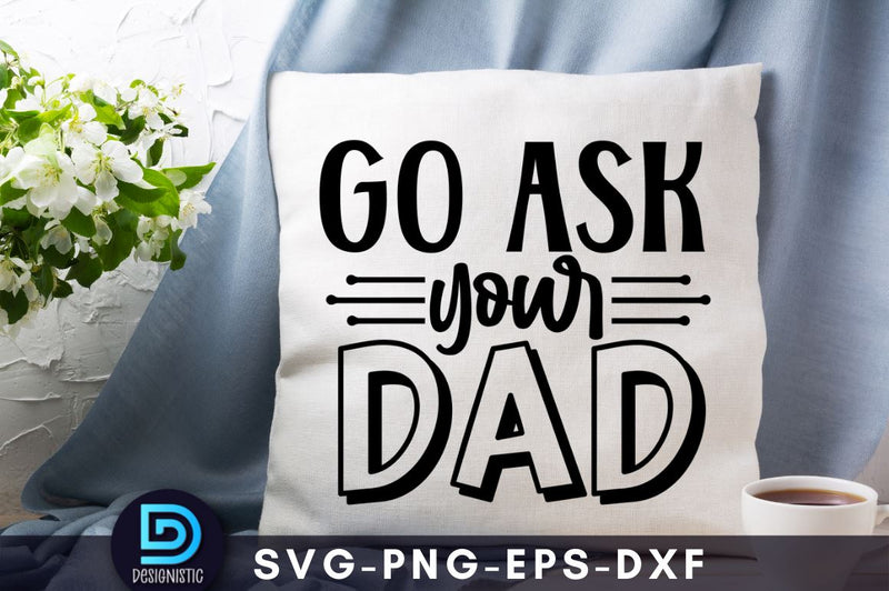 Go ask your dad, Mam SVG SVG DESIGNISTIC 