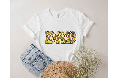 go ask your dad Sublimation designartist 