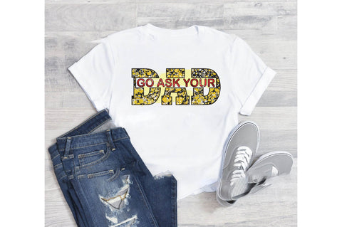 go ask your dad Sublimation designartist 