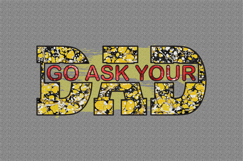 go ask your dad Sublimation designartist 
