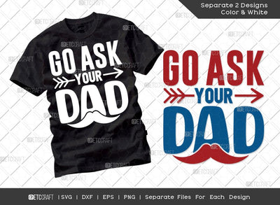 Go Ask Your Dad SVG Cut File | Mothers Day Svg | Father's Day Svg | Gift For Mom Svg | T-shirt Design SVG ETC Craft 