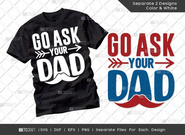 Go Ask Your Dad SVG Cut File | Mothers Day Svg | Father's Day Svg | Gift For Mom Svg | T-shirt Design SVG ETC Craft 
