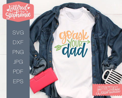 Go ask your dad svg, funny mother's day svg, funny mom gift svg SVG Lettered by Stephanie 