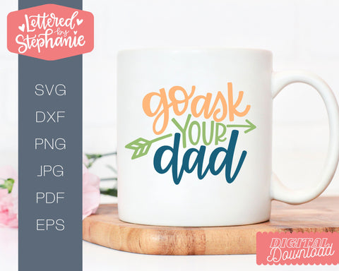 Go ask your dad svg, funny mother's day svg, funny mom gift svg SVG Lettered by Stephanie 