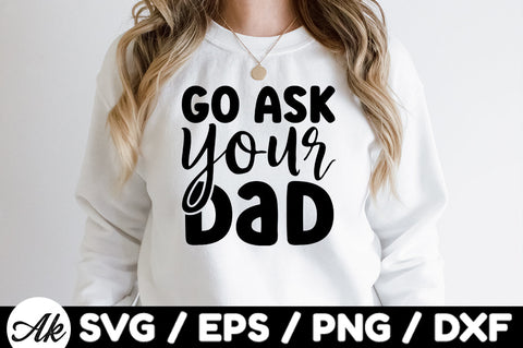 Go ask your dad svg SVG akazaddesign 