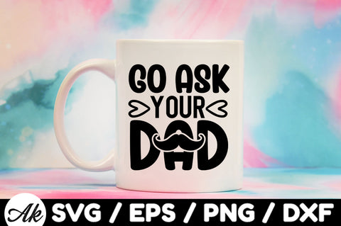 Go ask your dad svg SVG akazaddesign 