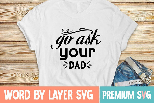 Go Ask Your Dad Svg SVG Blessedprint 