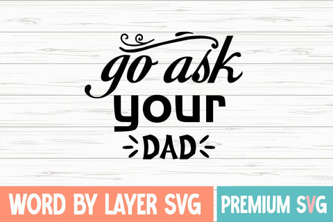 Go Ask Your Dad Svg SVG Blessedprint 
