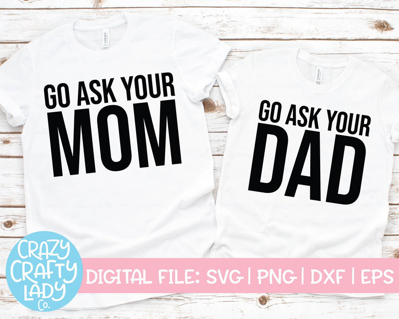 Go Ask Your Mom & Dad | Funny SVG Cut File Bundle SVG Crazy Crafty Lady Co. 