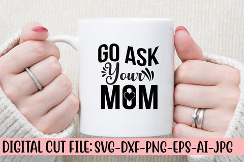 Go Ask Your Mom SVG Cut File SVG Syaman 