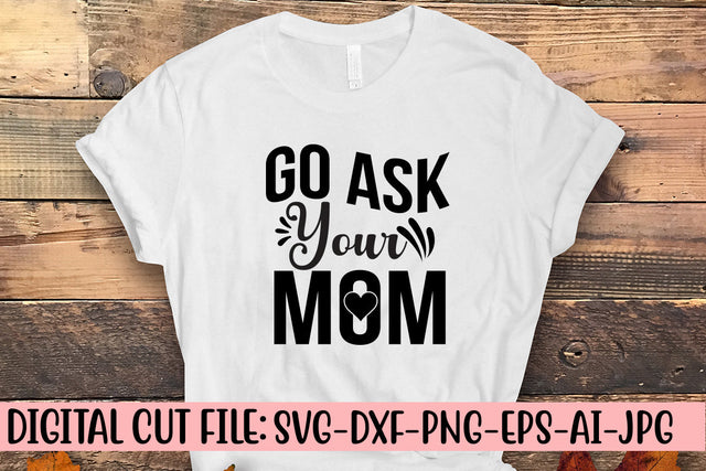 Go Ask Your Mom SVG Cut File SVG Syaman 