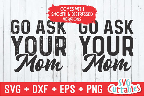 Go Ask Your Mom svg - Father's Day - Dad SVG - Cut File - svg - dxf - eps - png - Silhouette - Cricut - Digital File SVG Svg Cuttables 