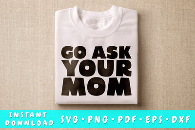 Go Ask Your Mom SVG SVG HappyDesignStudio 