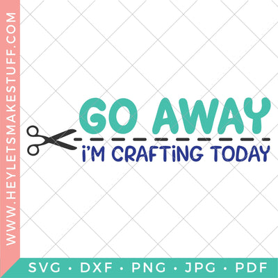 Go Away I'm Crafting Today SVG Hey Let's Make Stuff 