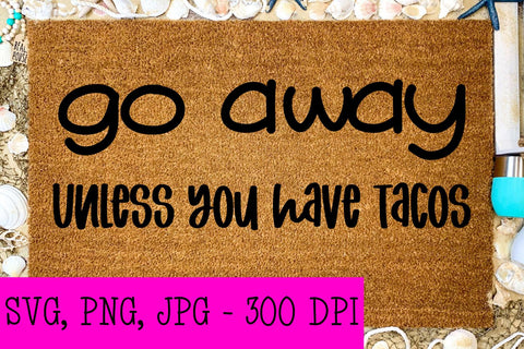 Go Away Unless You Have Tacos | Digital Cut File SVG August Sun Fire 