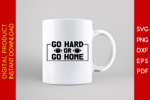 Go Hard Or Go Home American Football SVG PNG PDF Cut File SVG Creativedesigntee 