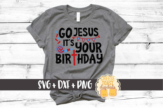 Go Jesus It's Your Birthday - Christmas SVG File SVG Cheese Toast Digitals 
