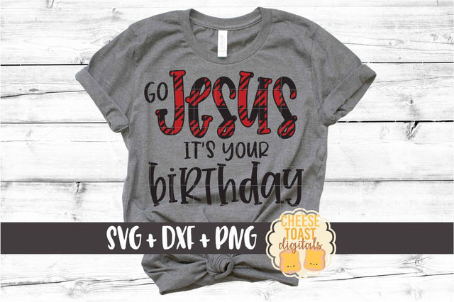 Go Jesus It's Your Birthday - Religious Christmas SVG PNG DXF Cut Files SVG Cheese Toast Digitals 