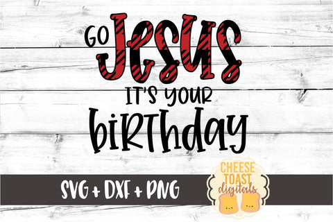 Go Jesus It's Your Birthday - Religious Christmas SVG PNG DXF Cut Files SVG Cheese Toast Digitals 