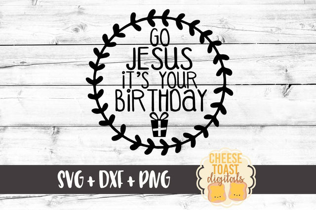 Go Jesus It's Your Birthday SVG Cheese Toast Digitals 