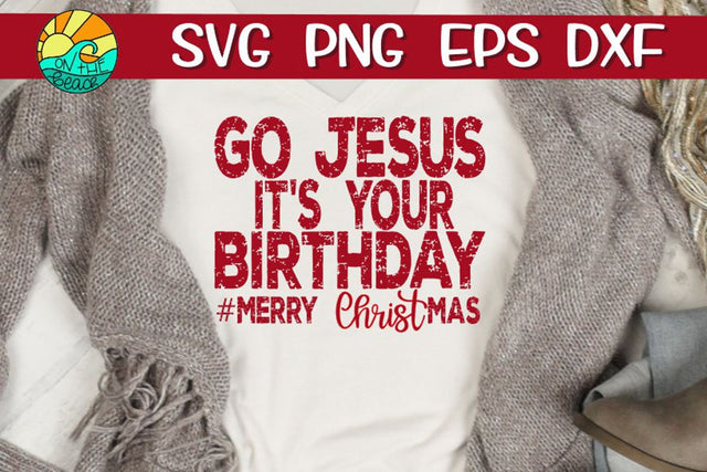Go Jesus - It's Your Birthday - SVG PNG EPS DXF SVG On the Beach Boutique 