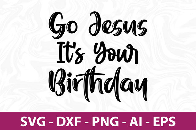 Go Jesus It's Your Birthday svg SVG nirmal108roy 