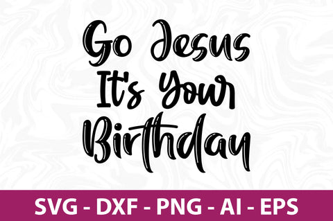 Go Jesus It's Your Birthday svg SVG nirmal108roy 