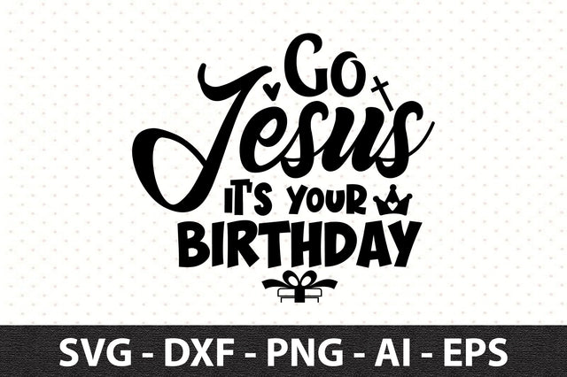 Go Jesus it's your birthday svg SVG orpitasn 